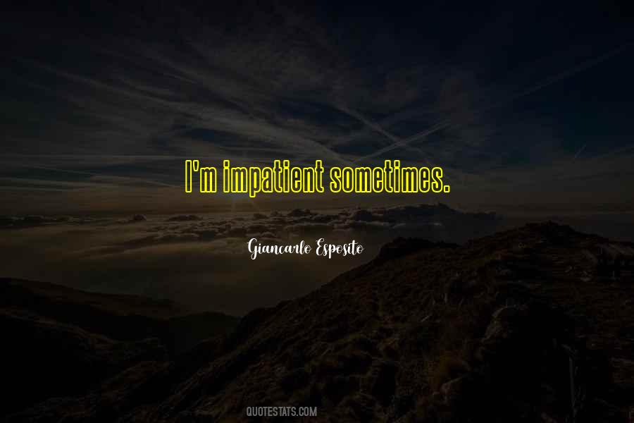 I'm Impatient Quotes #1070763