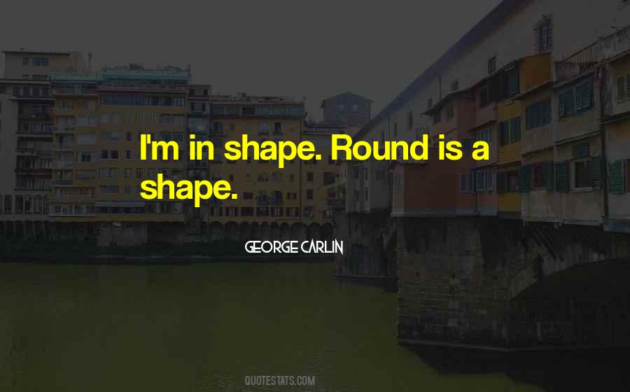 I'm In Shape Quotes #1410382