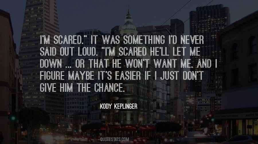 I'm Just Scared Quotes #695312 I'm Just Scared Quotes #695312