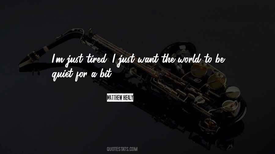 I'm Just Tired Quotes #528701
