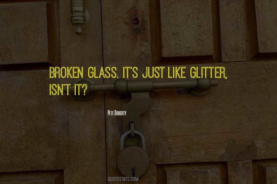 I'm Like Broken Glass Quotes #207104