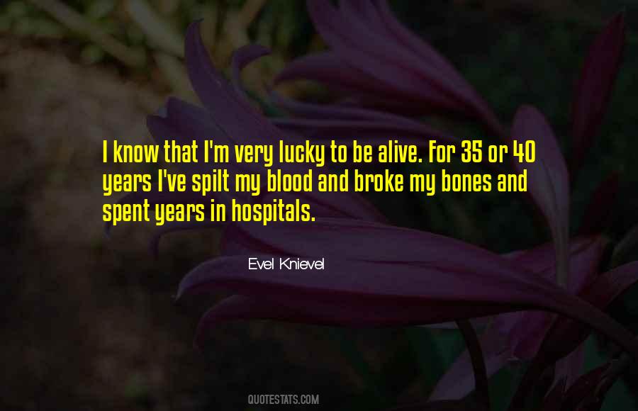 I'm Lucky To Be Alive Quotes #1032057