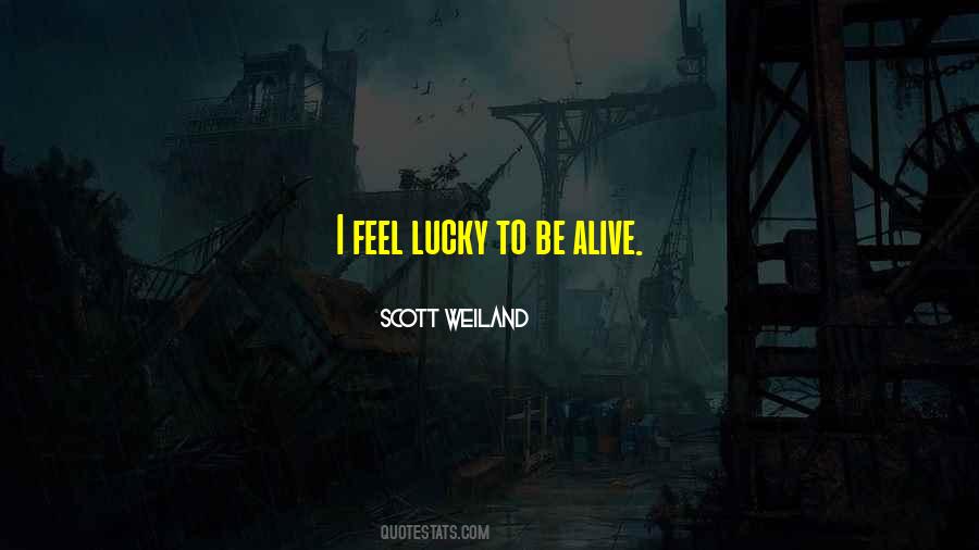 I'm Lucky To Be Alive Quotes #1391283