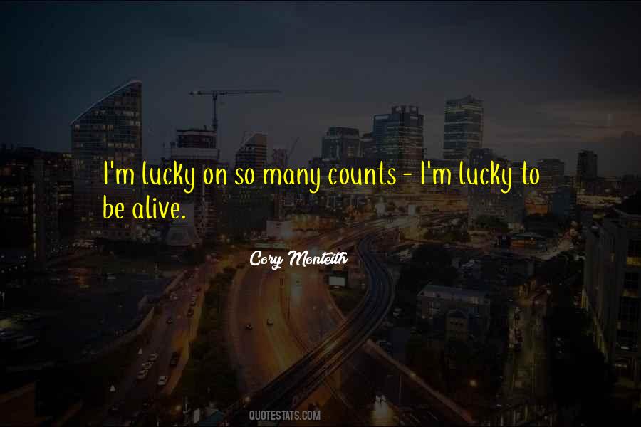 I'm Lucky To Be Alive Quotes #584013