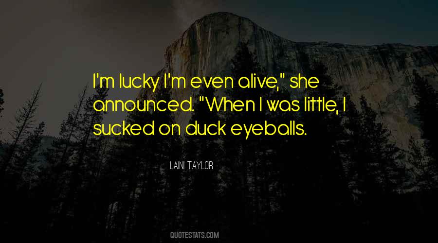 I'm Lucky To Be Alive Quotes #880549