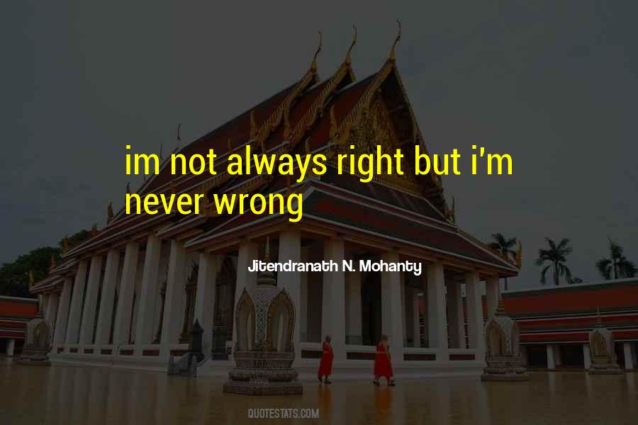 I'm Never Wrong Quotes #1731495