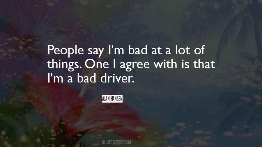 I'm Not A Bad Driver Quotes #1108439