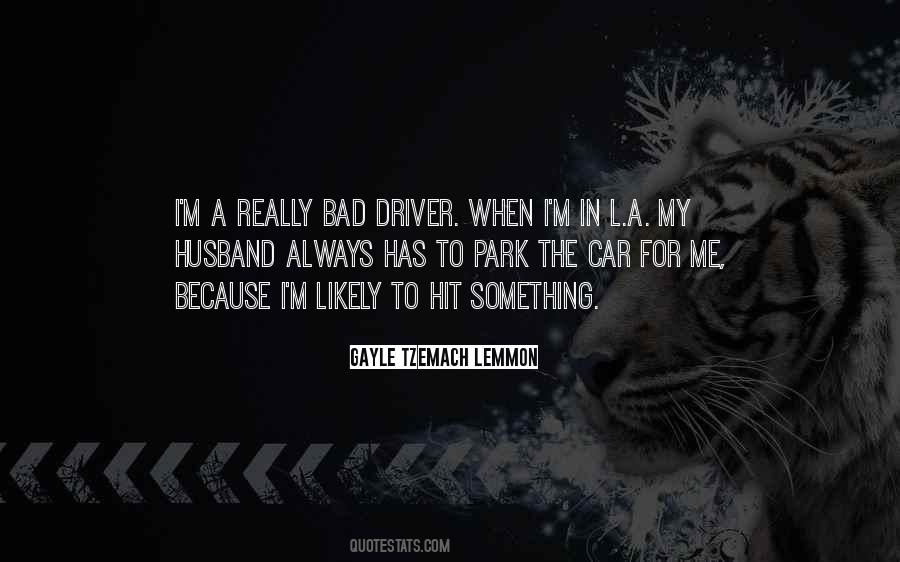 I'm Not A Bad Driver Quotes #1641767