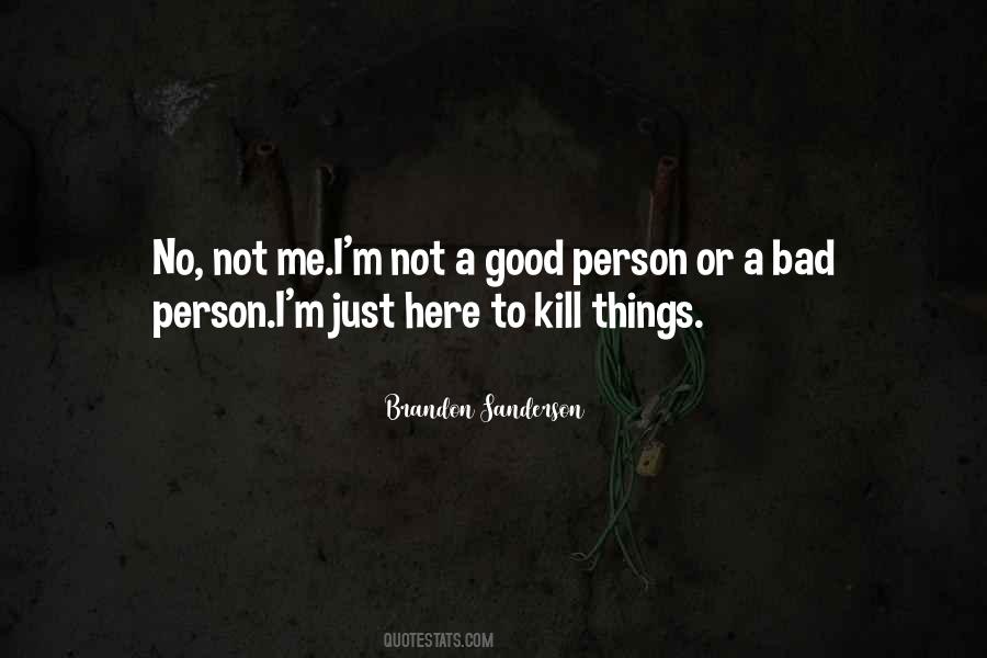 I'm Not A Good Person Quotes #1693754