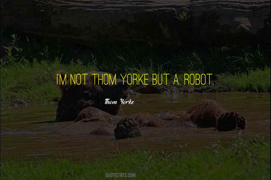 I'm Not A Robot Quotes #1635424