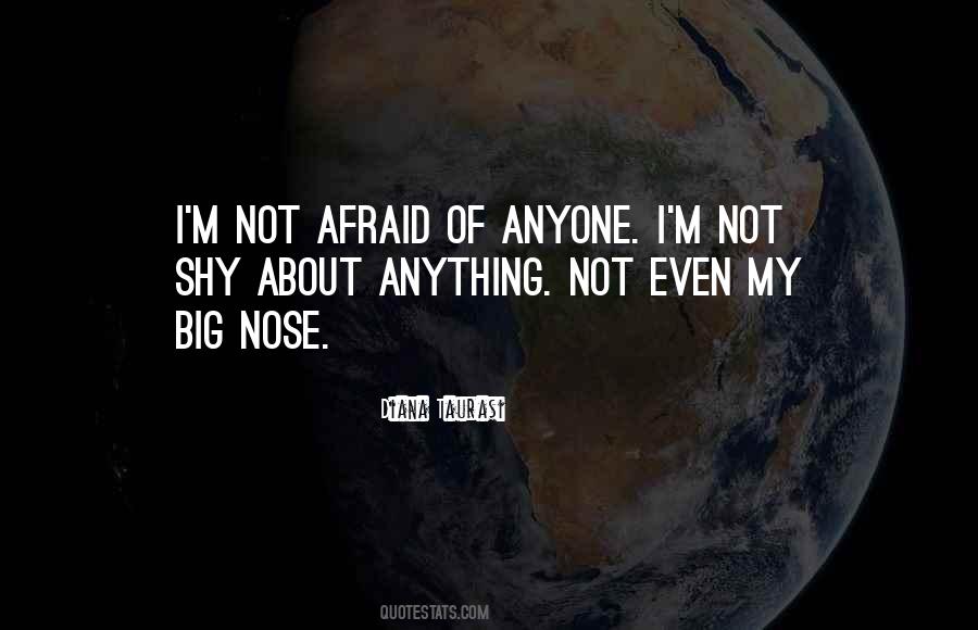 I'm Not Afraid Of Anything Quotes #522509