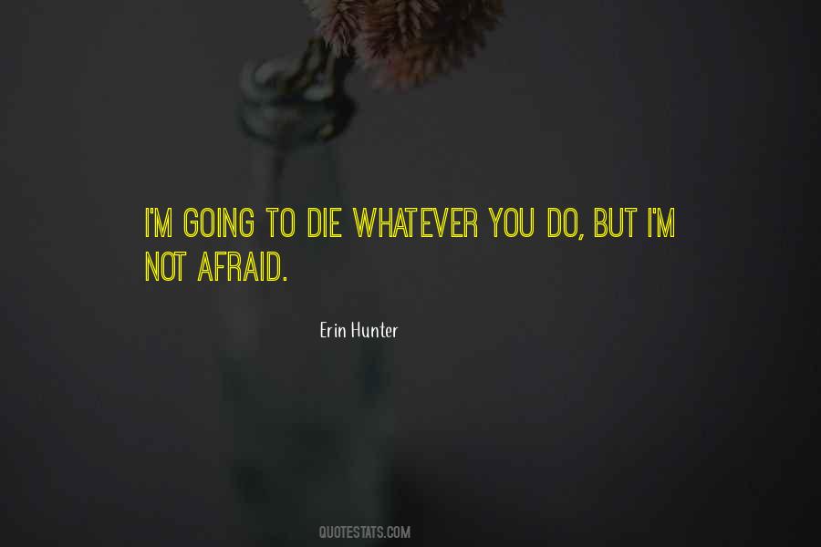 I'm Not Afraid To Die Quotes #1356972