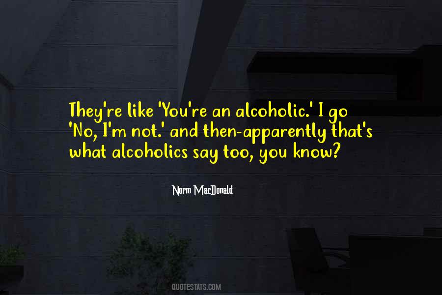 I'm Not Alcoholic Quotes #1031461