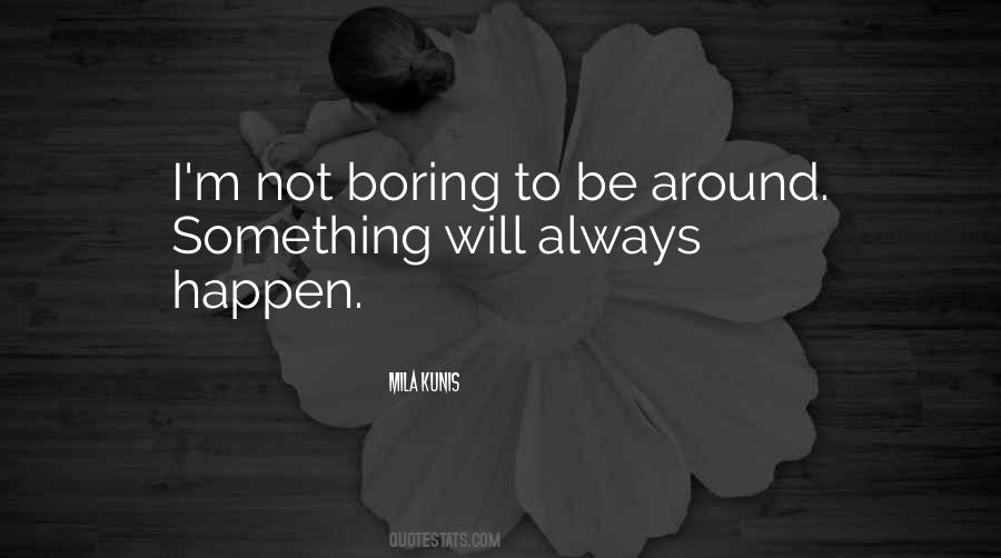 I'm Not Boring Quotes #975837