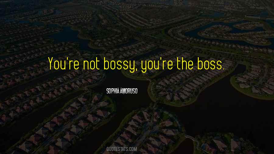 I'm Not Bossy Quotes #195805