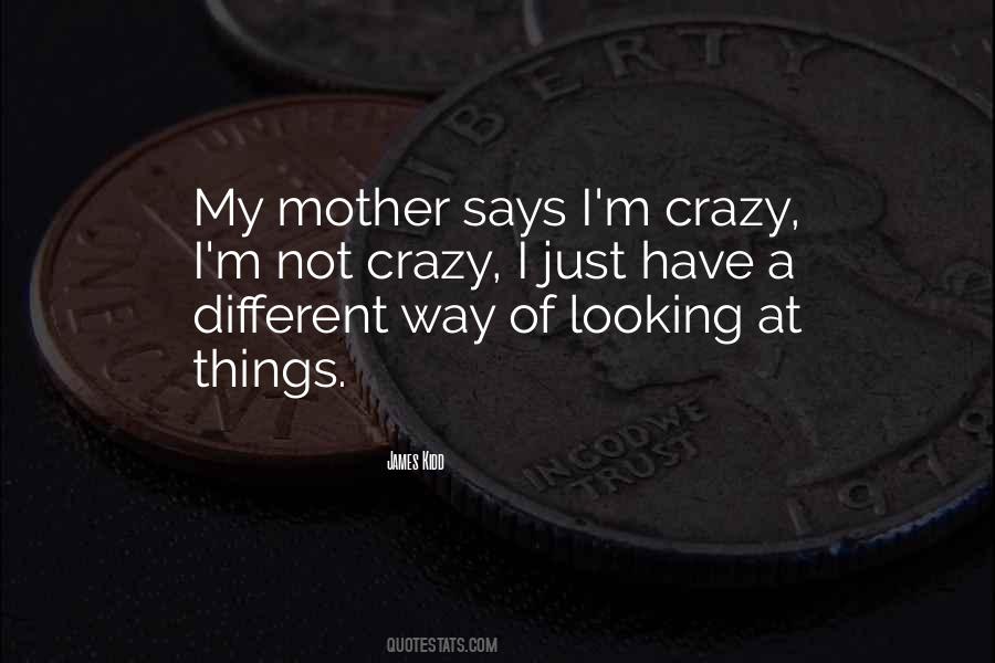 I'm Not Crazy Quotes #220936