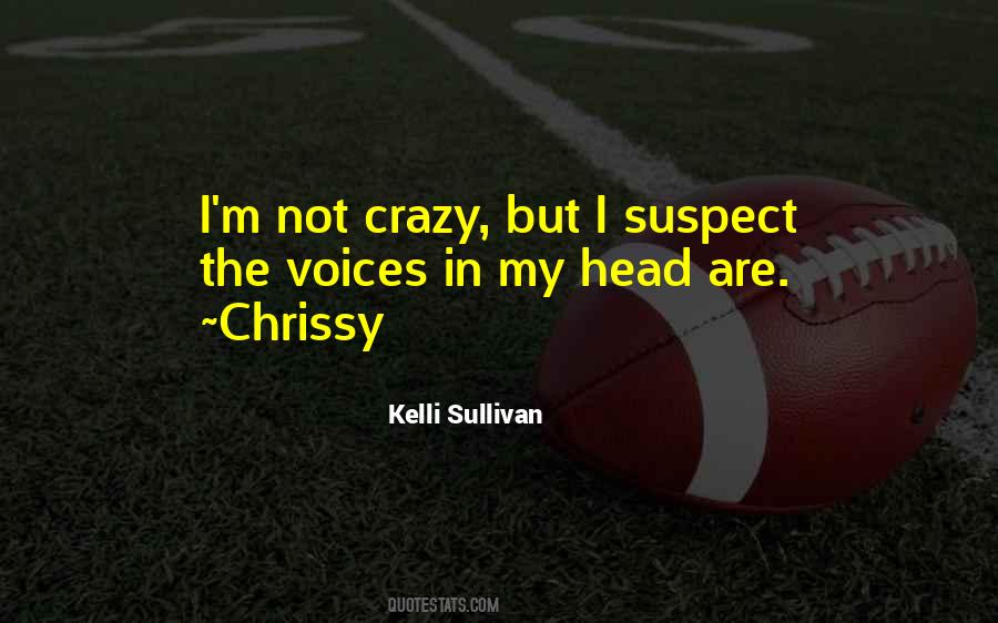I'm Not Crazy Quotes #942593