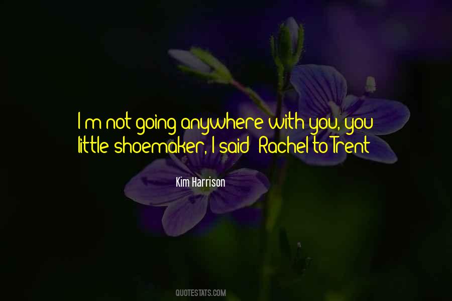 I'm Not Going Anywhere Quotes #1146968