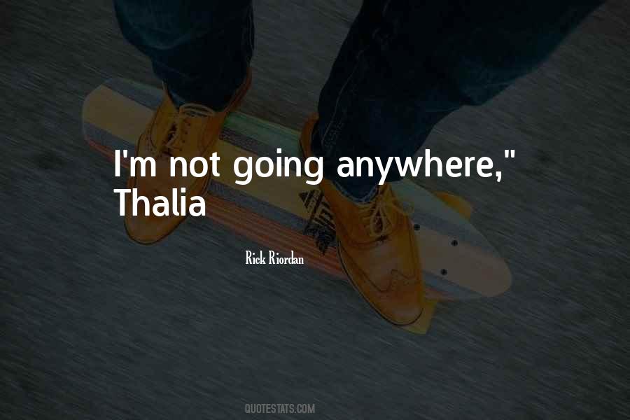 I'm Not Going Anywhere Quotes #1528731