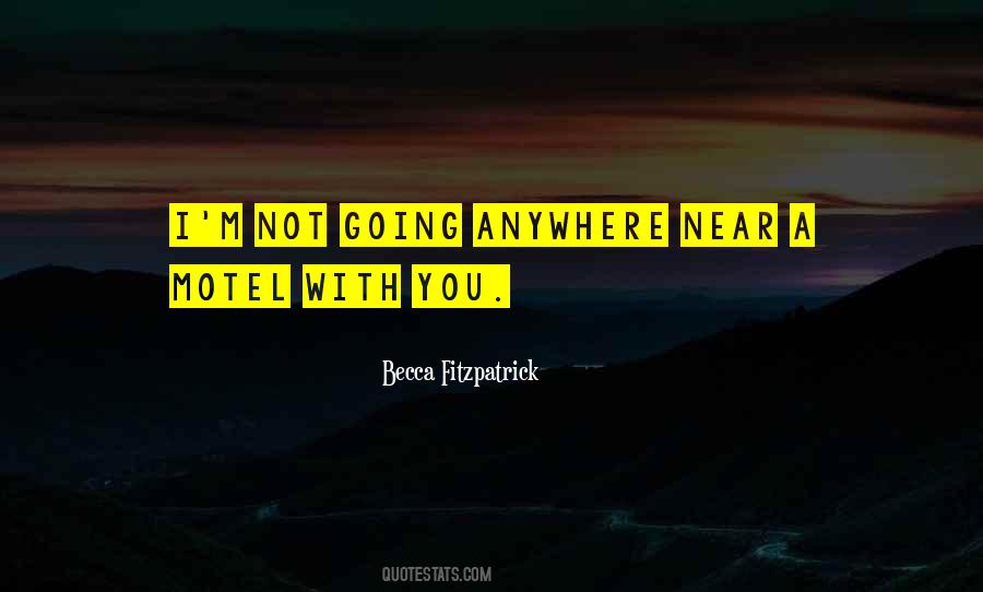 I'm Not Going Anywhere Quotes #1557582