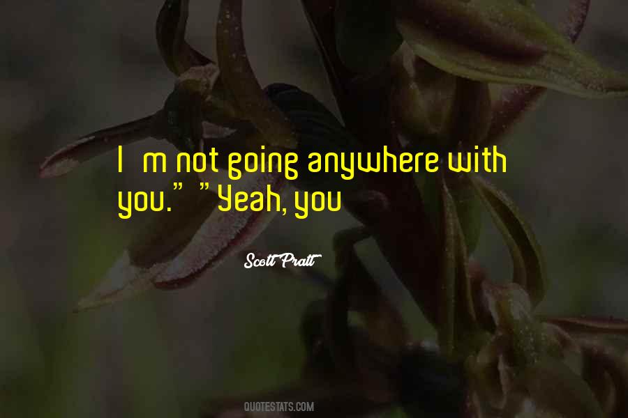 I'm Not Going Anywhere Quotes #1708052