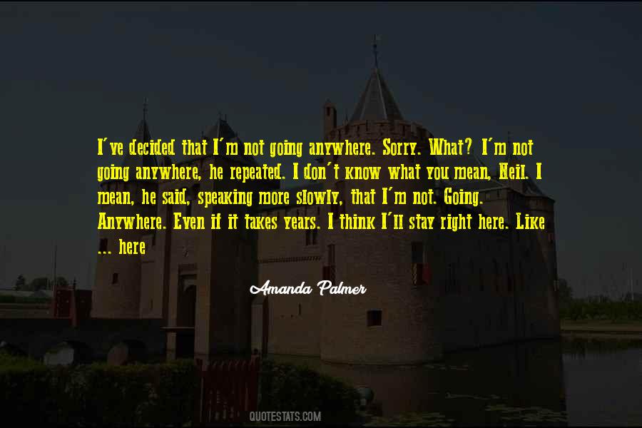 I'm Not Going Anywhere Quotes #1722654