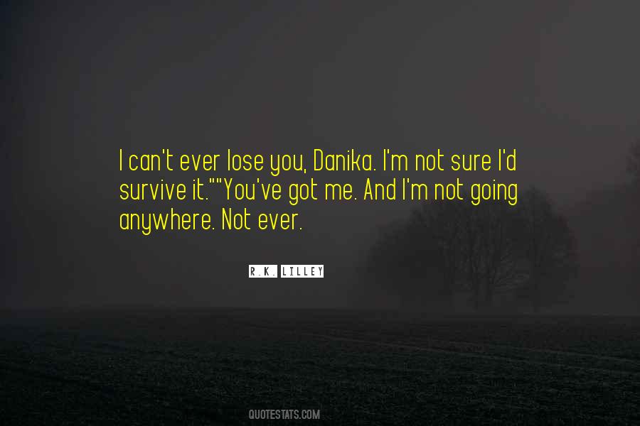 I'm Not Going Anywhere Quotes #702392