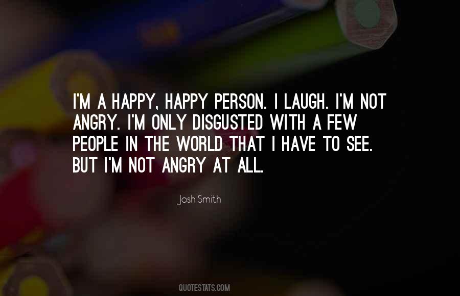 I'm Not Happy At All Quotes #1070596