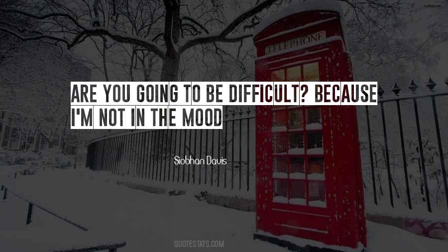 I'm Not In The Mood Quotes #686732