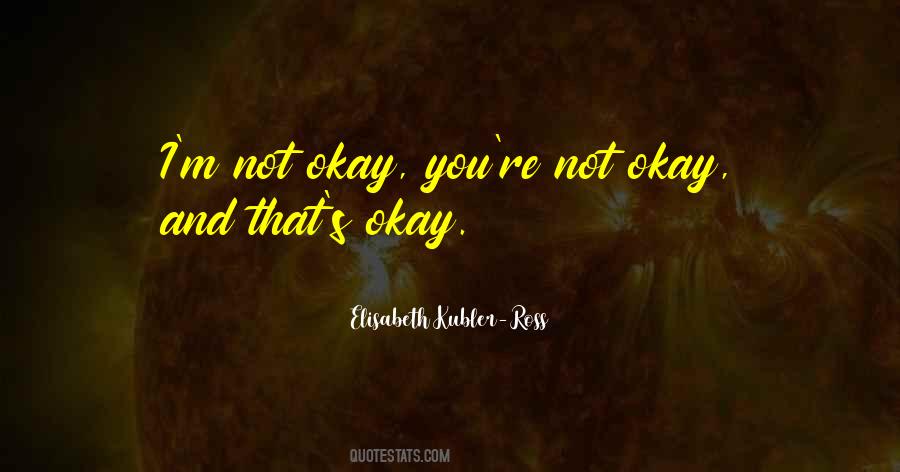 I'm Not Okay Quotes #827037