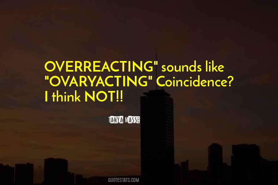 I'm Not Overreacting Quotes #24524