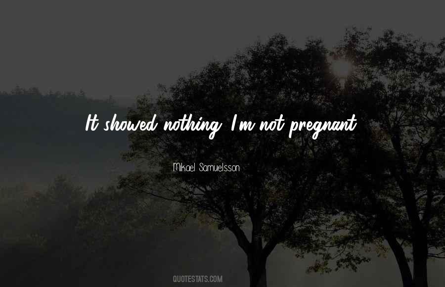 I'm Not Pregnant Quotes #1666295