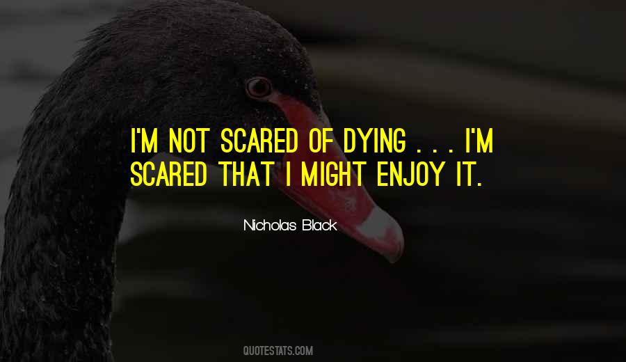 I'm Not Scared Of Dying Quotes #1083061