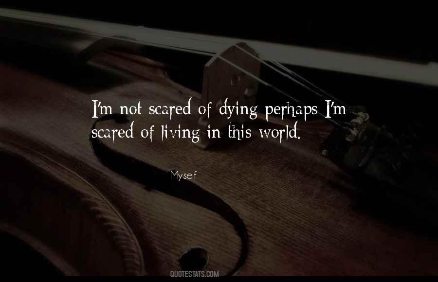 I'm Not Scared Of Dying Quotes #279798