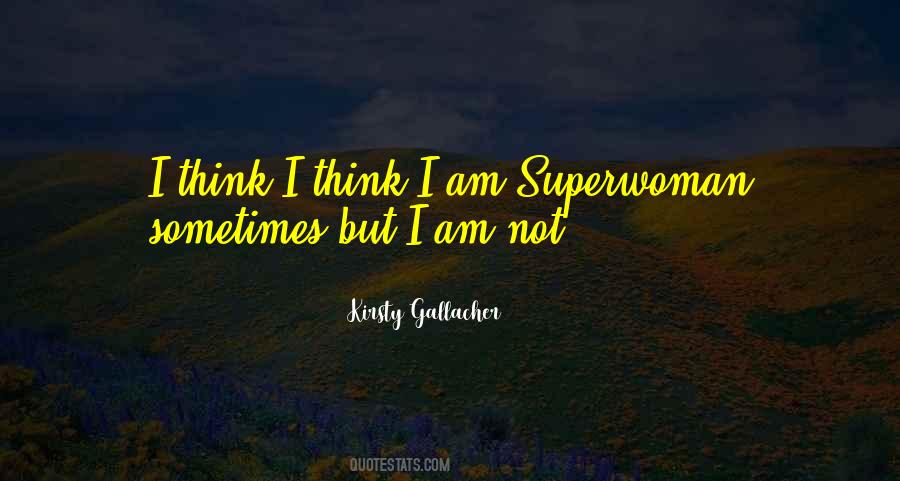 I'm Not Superwoman Quotes #1011639