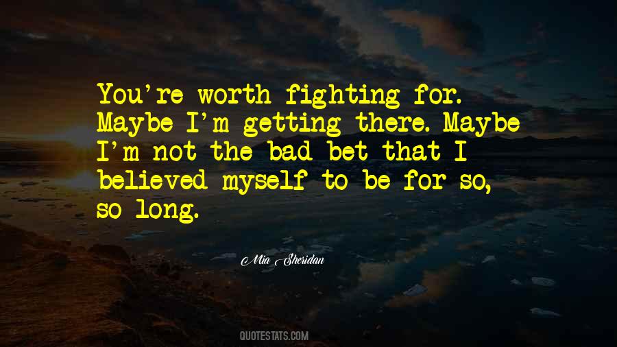 I'm Not Worth Fighting For Quotes #177523