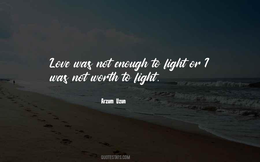 I'm Not Worth Fighting For Quotes #254732
