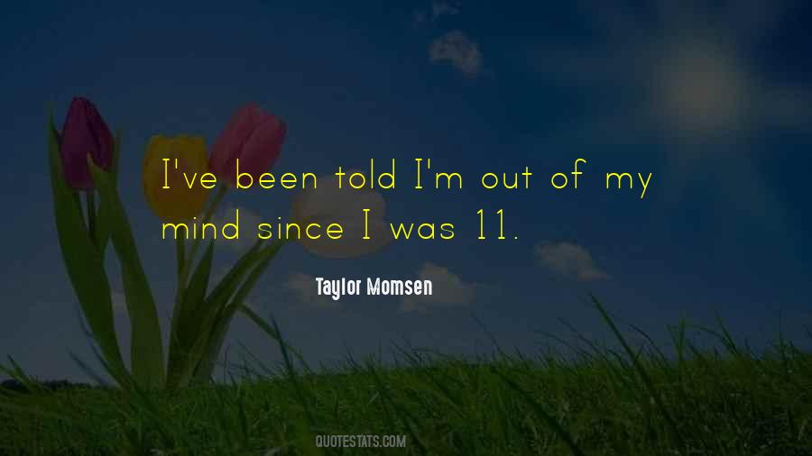 I'm Out Of My Mind Quotes #1000746