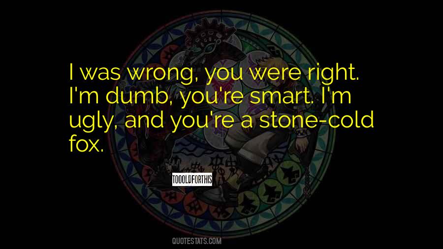 I'm Right You're Wrong Quotes #155838