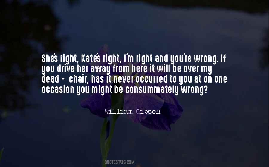 I'm Right You're Wrong Quotes #563335