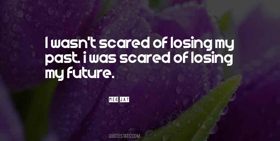 I'm Scared Of Losing You Quotes #218292