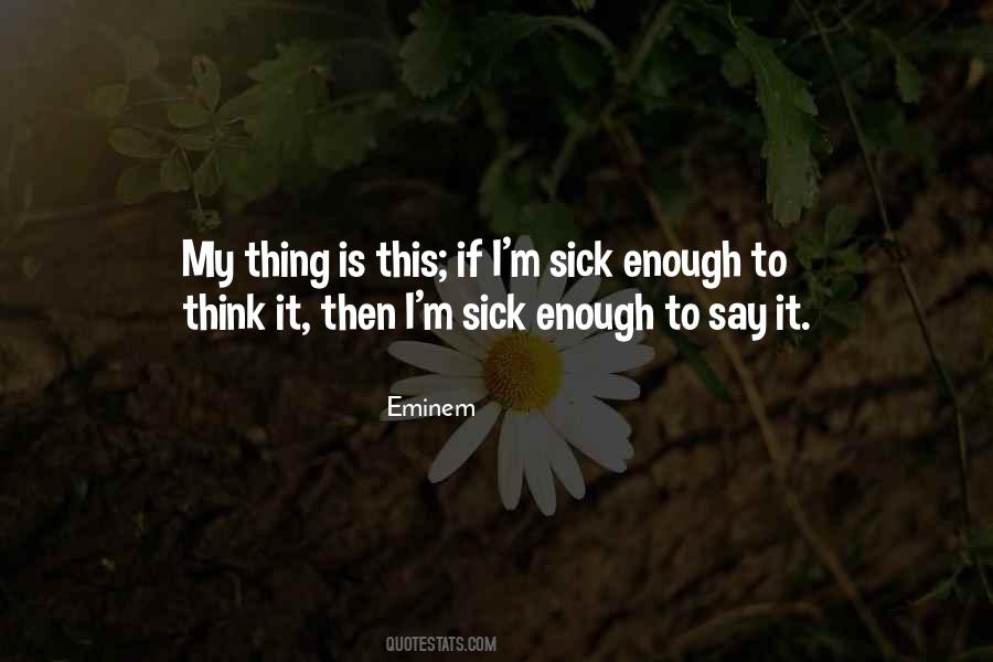 I'm Sick Quotes #1097241