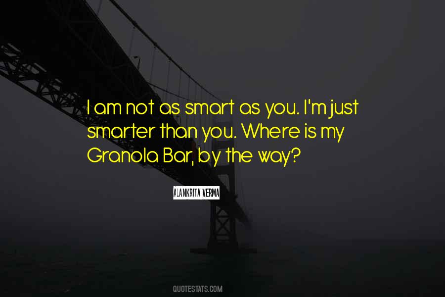 I'm Smarter Than You Quotes #1362736