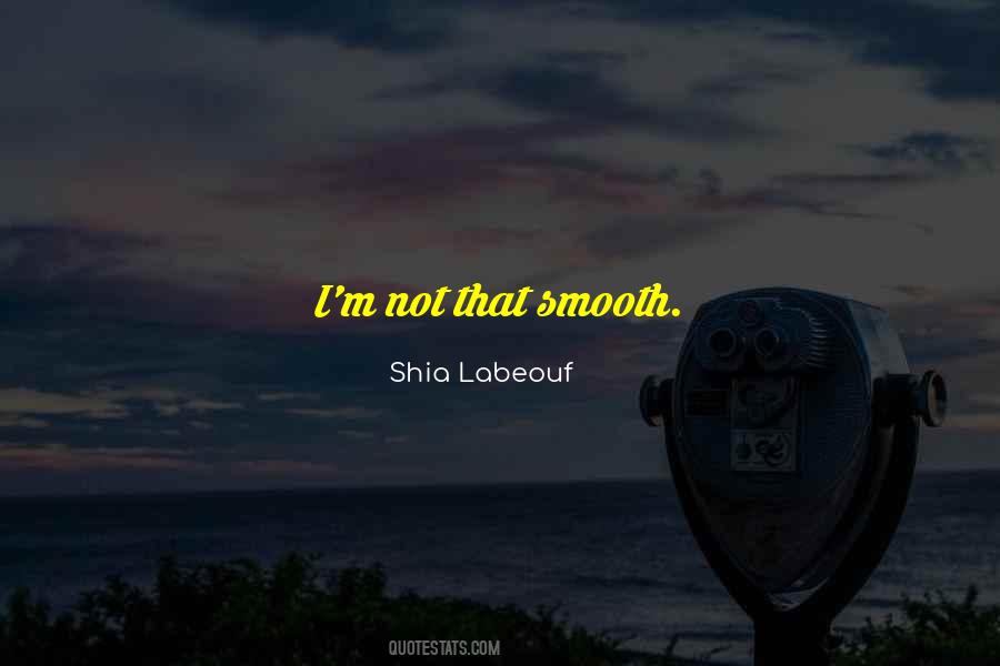 I'm Smooth Quotes #1340602