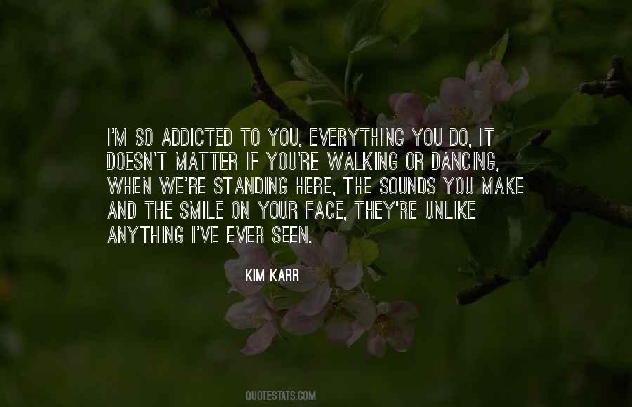 I'm So Addicted To You Quotes #1341432