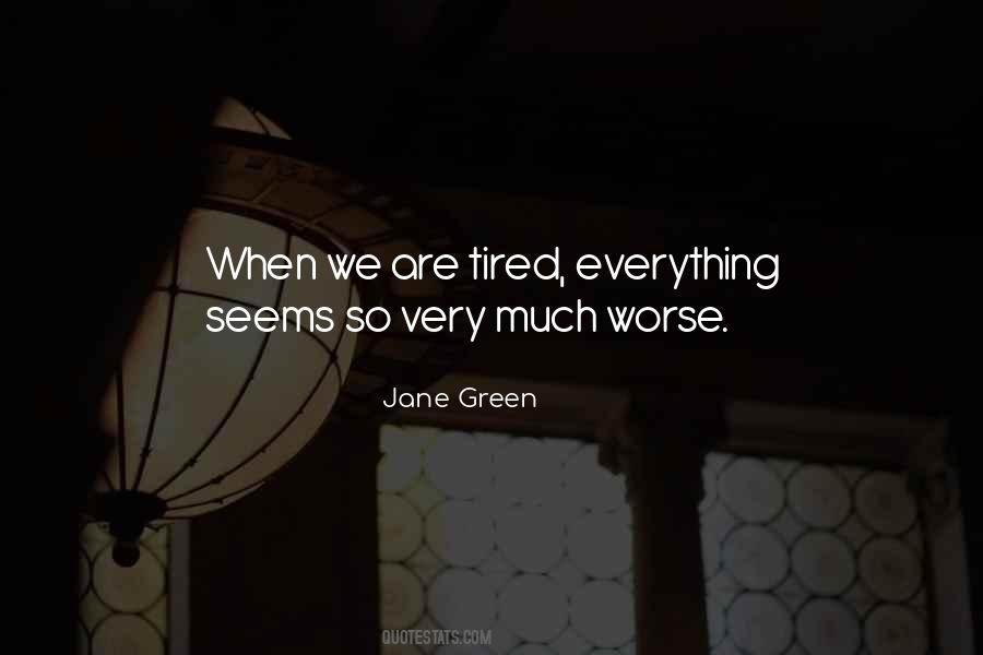 I'm So Tired Of Everything Quotes #461377