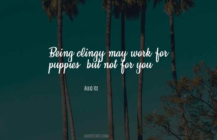 I'm Sorry For Being Too Clingy Quotes #339102
