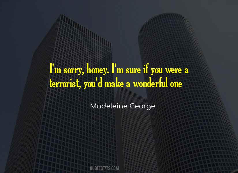 I'm Sorry Honey Quotes #347232