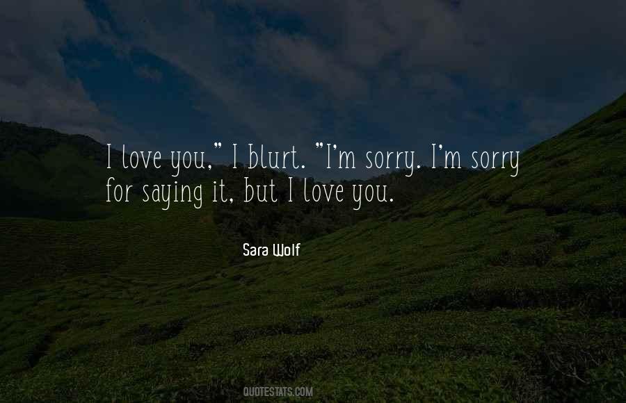 I'm Sorry I Love You Quotes #1138034