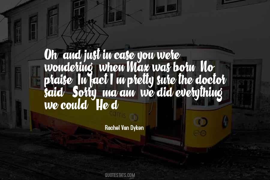 I'm Sorry I Was Born Quotes #1142052